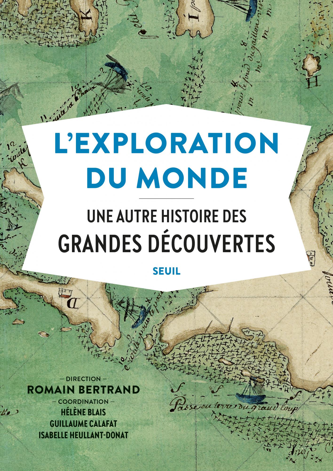 R. Bertrand, H. Blais (dir.), L'Exploration du monde. Une autre histoire des grandes découvertes