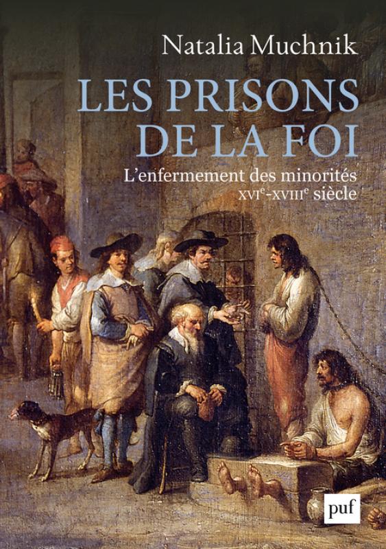 N. Muchnik, Les prisons de la foi. L'enfermement des minorités (XVIe-XVIIIIe s.)