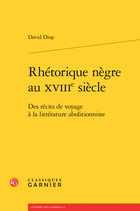 D. Diop, Rhétorique nègre au XVIIIe siècle. Des récits de voyage à la littérature abolitionniste