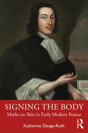 K. Dauge-Roth, Signing the Body: Marks on Skin in Early Modern France