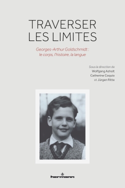 W. Asholt, C. Coquio, J. Ritte (dir.), Traverser les limites. Georges-Arthur Goldschmidt : le corps, l'histoire, la langue