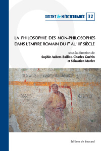 S. Aubert-Baillot, C. Guérin, S. Morlet (dir.), La philosophie des non-philosophes dans l'Empire romain (Ier-IIIe s.)