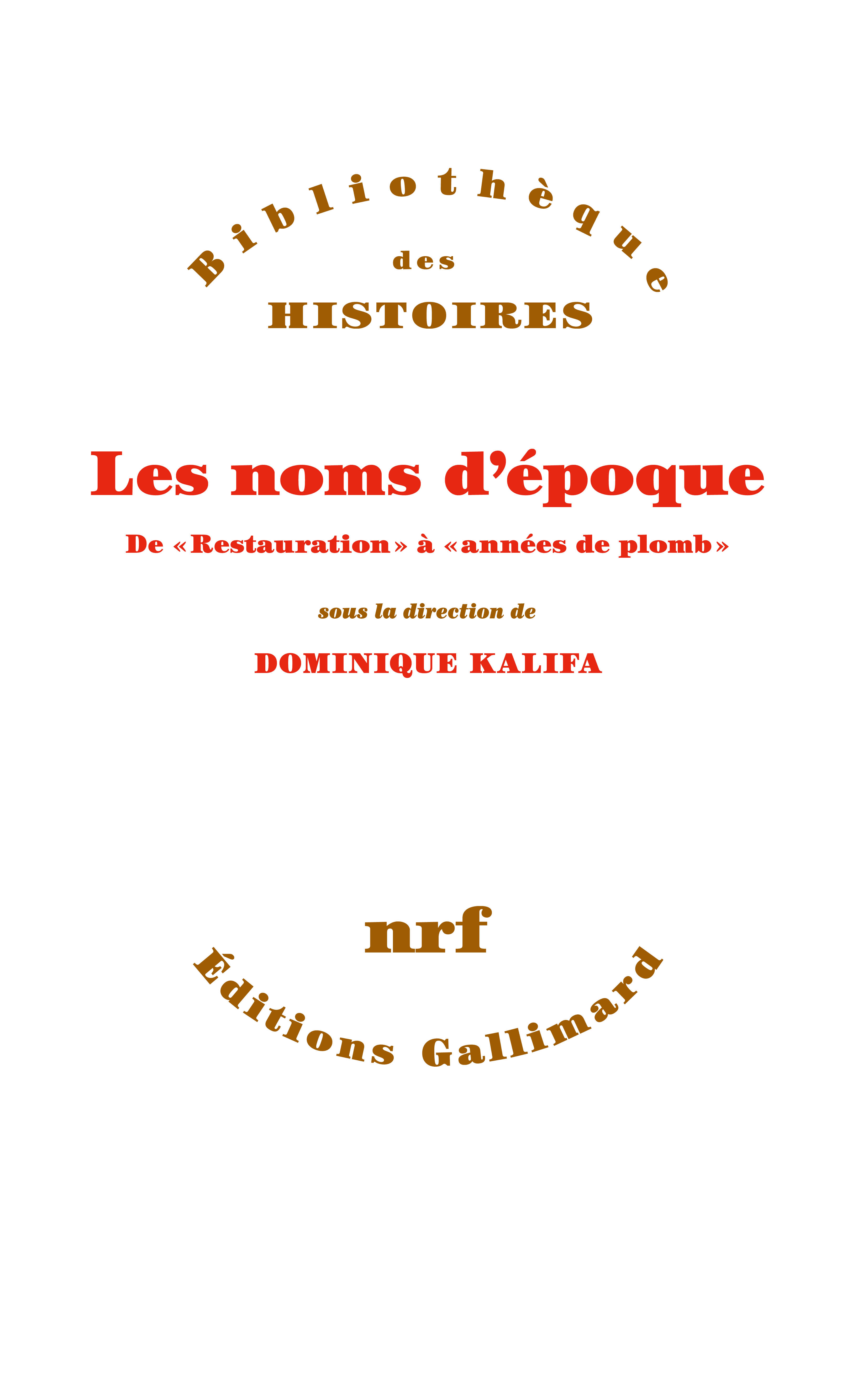 D. Kalifa (éd.), Les noms d'époque. De Restauration à Années de plomb