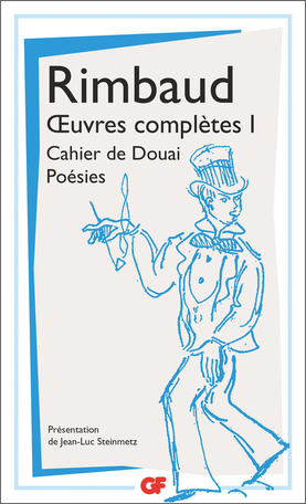 A. Rimbaud, Œuvres complètes, t. I, II & III (éd. J.-L. Steinmetz, GF-Flammarion)