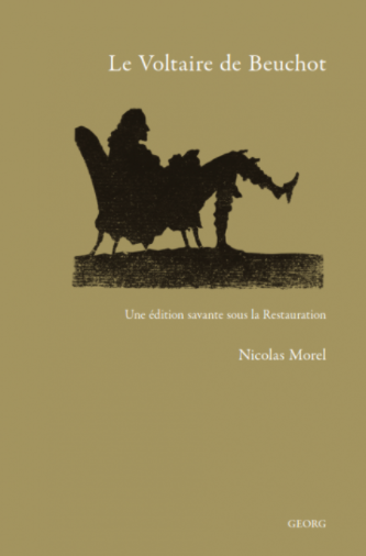 N. Morel, Le Voltaire de Beuchot. Une édition savante sous la Restauration