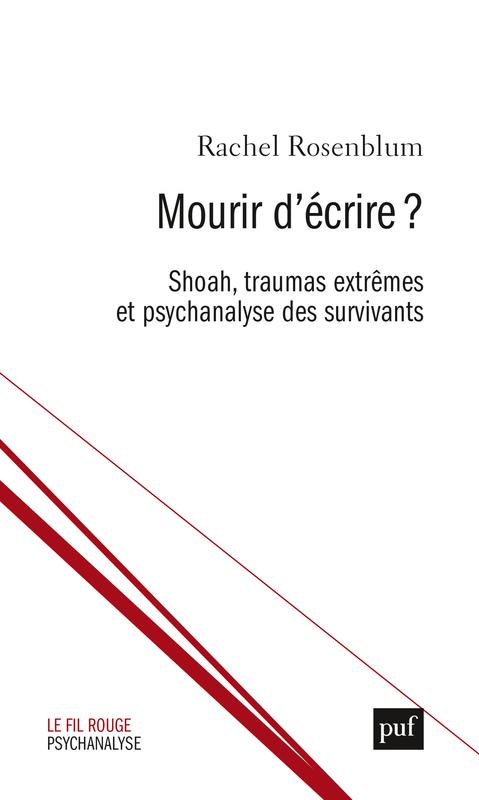 R. Rosenblum, Mourir d'écrire ? Shoah, traumas extrêmes et psychanalyse des survivants 