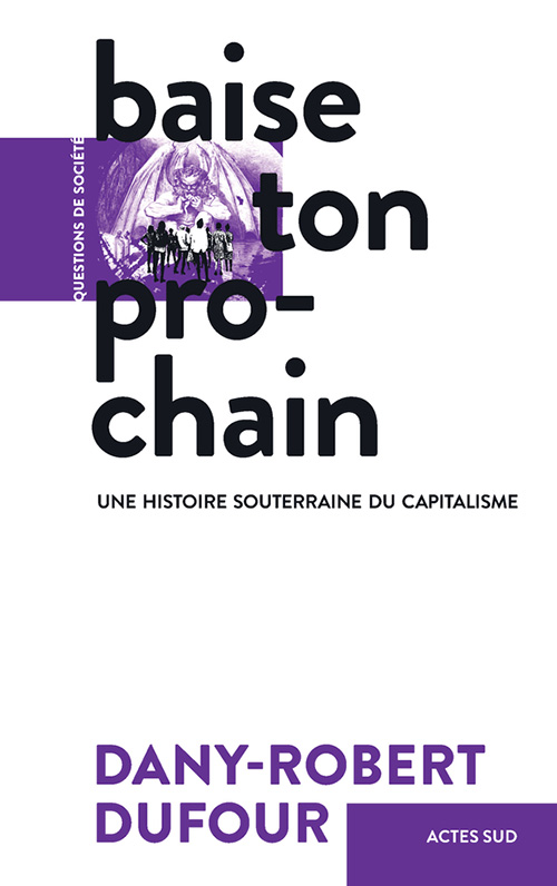D.-R. Dufour, Baise ton prochain. Une histoire souterraine du capitalisme