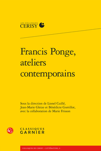 Autour du volume Francis Ponge : ateliers contemporains, Actes du colloque de Cerisy (Paris Sorbonne)