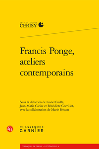 Autour du volume Francis Ponge : ateliers contemporains, Actes du colloque de Cerisy (Paris Sorbonne)