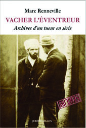 M. Renneville (éd.), Vacher l’éventreur. Archives d’un tueur en série