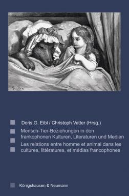 D.G. Eibl, C. Vatter, Les relations entre homme et animal dans les cultures, littératures, et médias francophones / Mensch-Tier-Beziehungen in den frankophonen Kulturen, Literaturen und Medien