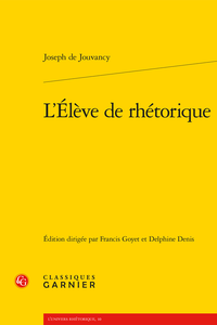 J. de Jouvancy, L'´Élève de rhétorique (éd. D. Denis & F. Goyet)