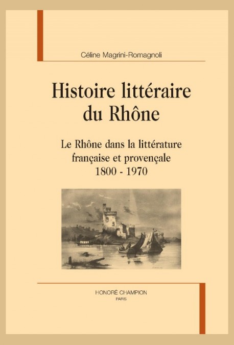 C. Magrini-Romagnoli, Histoire littéraire du Rhône. Le Rhône dans la littérature française et provençale 1800-1970