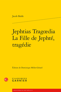 J. Balde, Jephtias Tragœdia / La Fille de Jephté, tragédie (éd. D. Millet-Gérard)