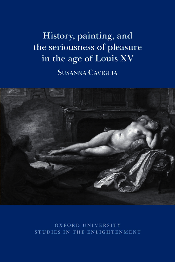 S. Caviglia, History, painting, and the seriousness of pleasure in the age of Louis XV