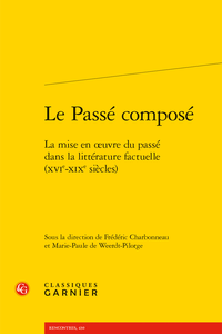 F. Charbonneau, M.-P. de Weerdt-Pilorge (dir.), Le Passé composé. La mise en œuvre du passé dans la littérature factuelle (XVIe-XIXe siècles)