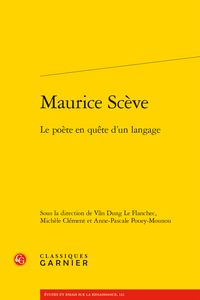 V. D. Le Flanchec, M. Clément, A.-P. Pouey-Mounou (dir.), Maurice Scève. Le poète en quête d’un langage