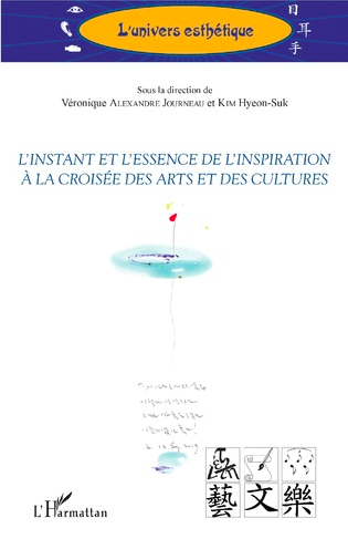 V. Alexandre Journeau et Kim Hyeon-Suk (dir.), L'instant et l'essence de l'inspiration à la croisée des arts et des cultures