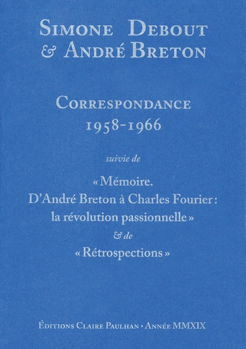 A. Breton, S. Debout, Correspondance 1958-1966. Suivie de Mémoire. D'André Breton à Charles Fourier : la révolution passionnelle