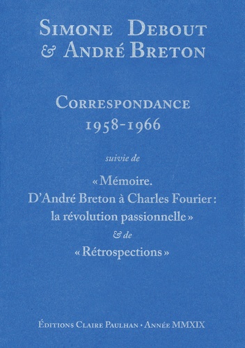 A. Breton, S. Debout, Correspondance 1958-1966. Suivie de Mémoire. D'André Breton à Charles Fourier : la révolution passionnelle