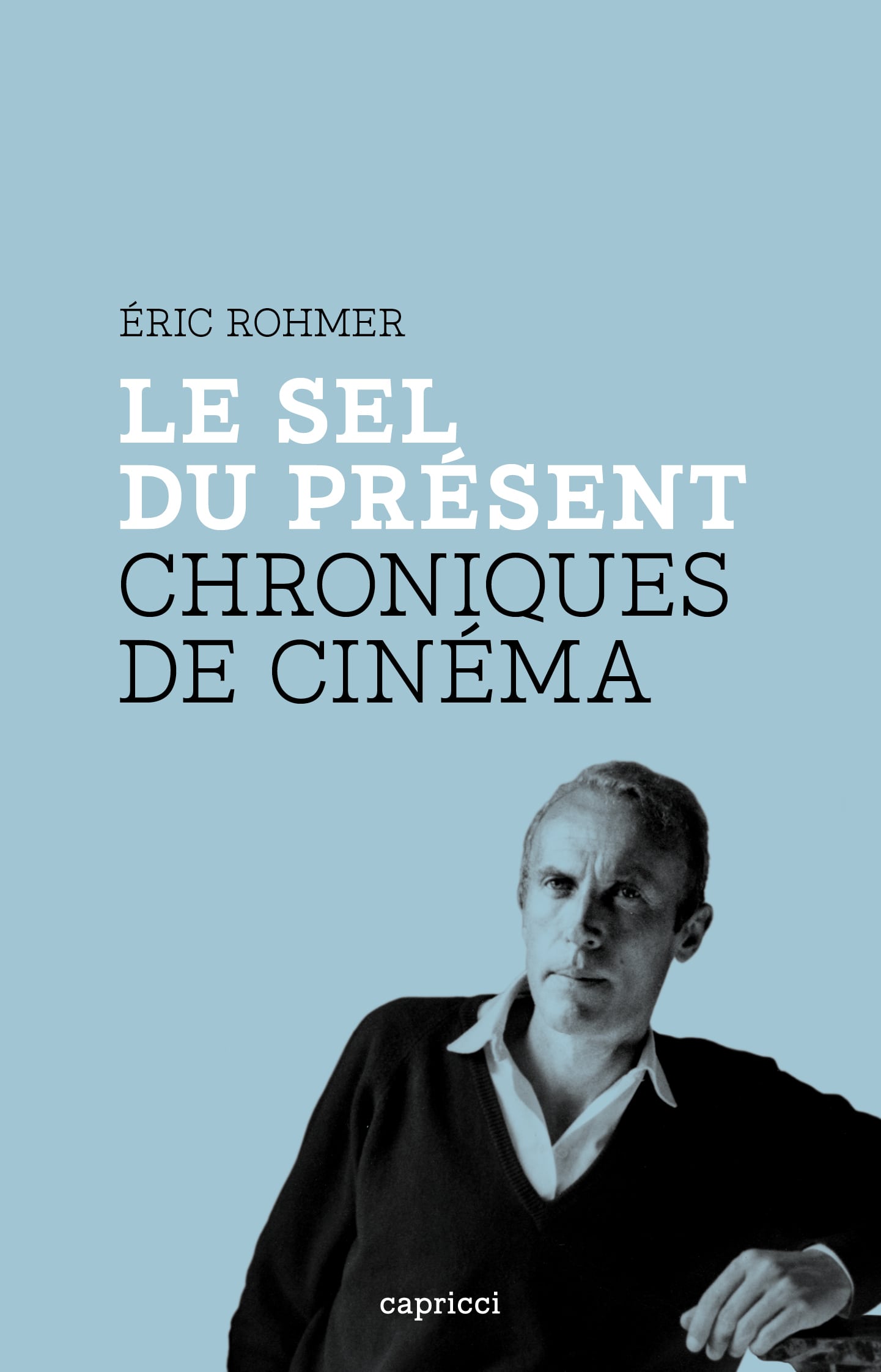 É. Rohmer, Le Sel du présent. Chroniques de Cinéma