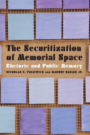 N. S. Paliewicz, M. Hasian Jr., The Securitization of Memorial Space. Rhetoric and Public Memory