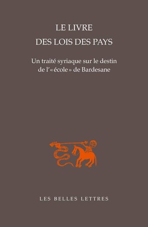 Le Livre des lois des pays - Un traité syriaque sur le destin de l'« école » de Bardesane