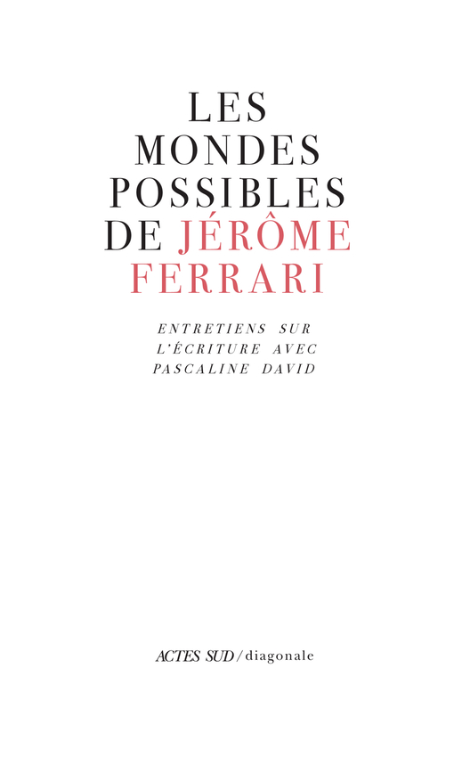 J. Ferrari, P. David, Les mondes possibles de Jérôme FerrariEntretiens sur l'écriture