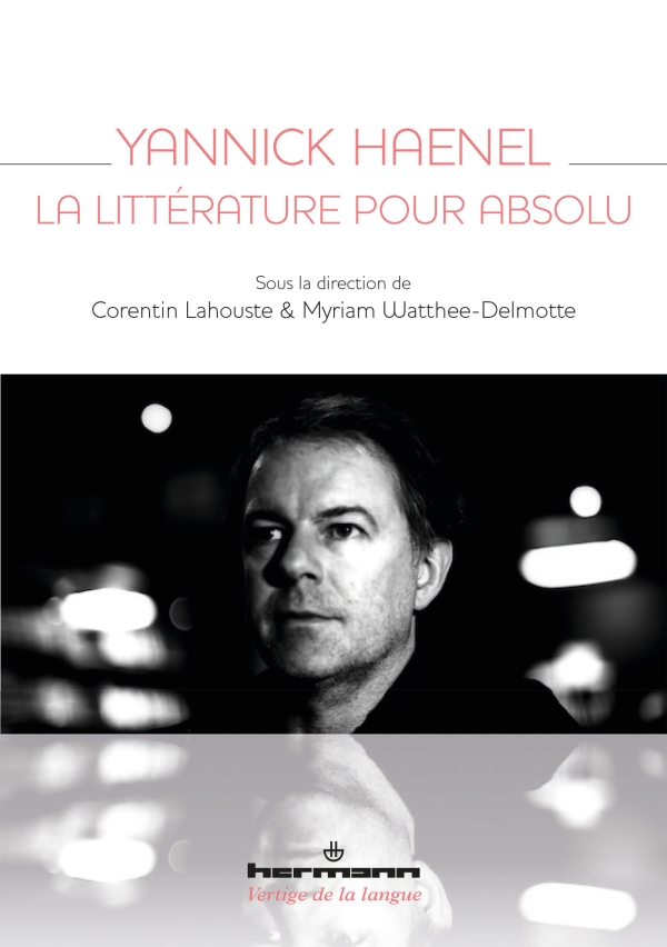 C. Lahouste, M. Watthee-Delmotte, Yannick Haenel. La littérature pour absolu