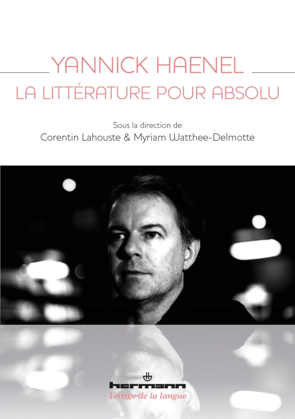 C. Lahouste, M. Watthee-Delmotte, Yannick Haenel. La littérature pour absolu