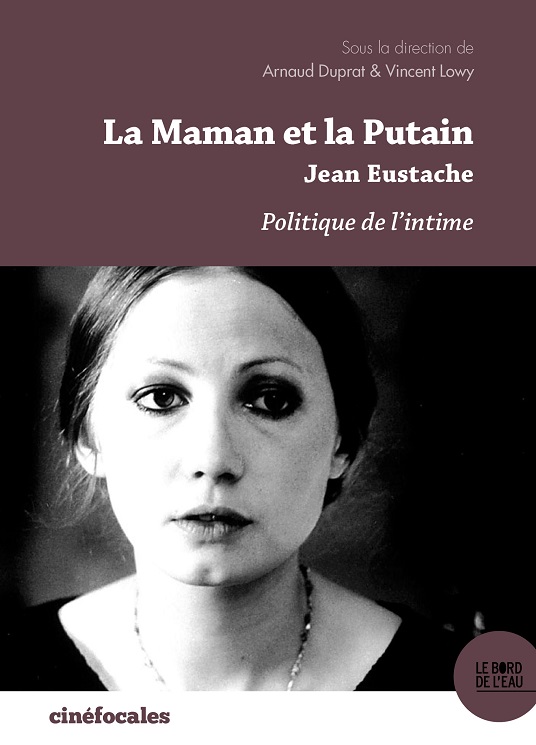 A. Duprat, V. Lowy (dir.), La Maman Et La Putain De Jean Eustache