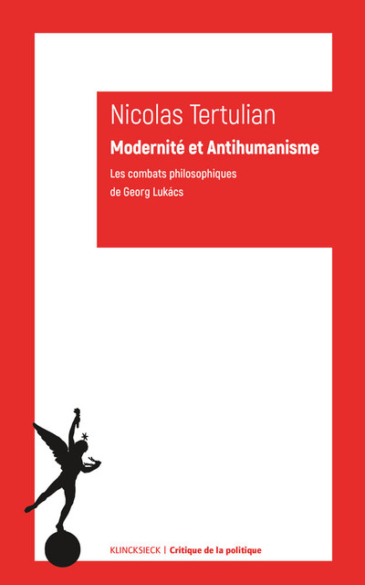 N. Tertulian, Modernité et Antihumanisme. Les combats philosophiques de Georg Lukács