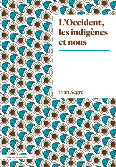 I. Segré, L'Occident, les indigènes et nous