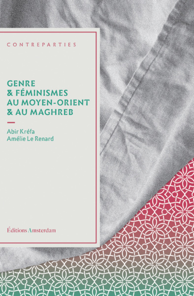 A. Kréfa, A. Le Renard, Genre et féminismes au Moyen-Orient et au Maghreb