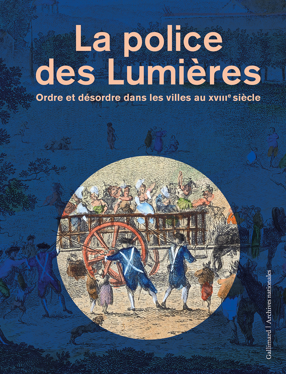 La police des Lumières. Ordre et désordre dans les villes au XVIIIᵉ siècle