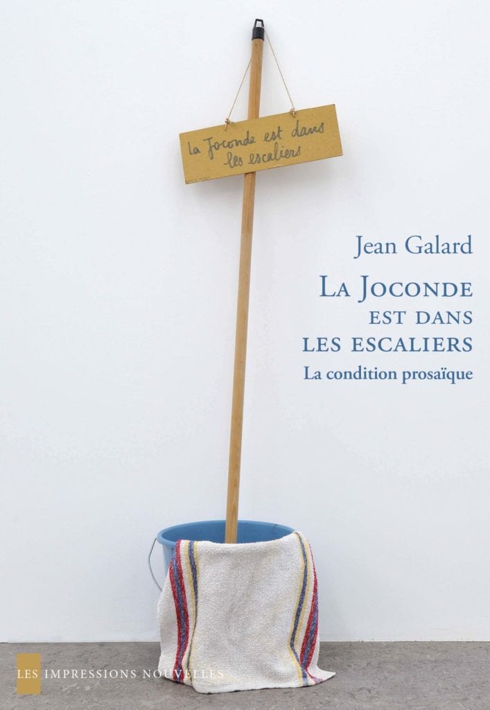 J. Galard, La Joconde est dans les escaliers. La condition prosaïque