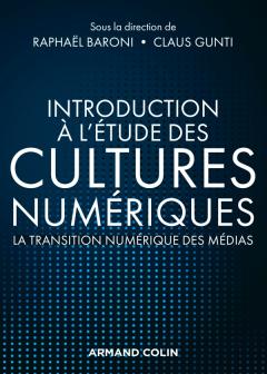 R. Baroni, C. Gunti (dir.), Introduction à l'étude des cultures numériques. La transition numérique des médias