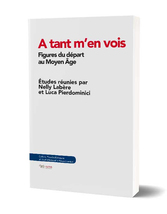 N. Labère, L. Pierdominici (dir.), A tant m'en vois. Figures du départ au Moyen Âge