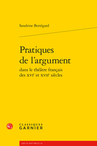 S. Berrégard, Pratiques de l'argument dans le théâtre français des XVIe et XVIIe siècles