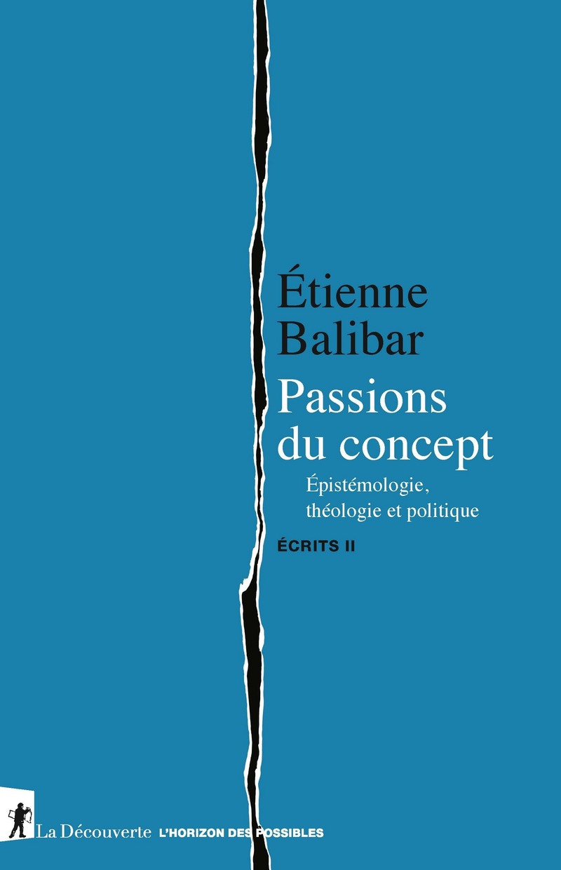 É. Balibar, Passions du concept. Épistémologie, théologie et politique. Écrits II