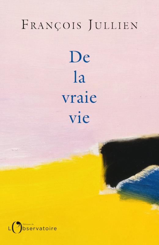 F. Jullien, De la vraie vie