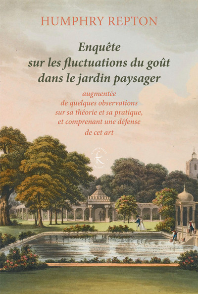 H. Repton, Enquête sur les fluctuations du goût dans le jardin paysager (1806)
