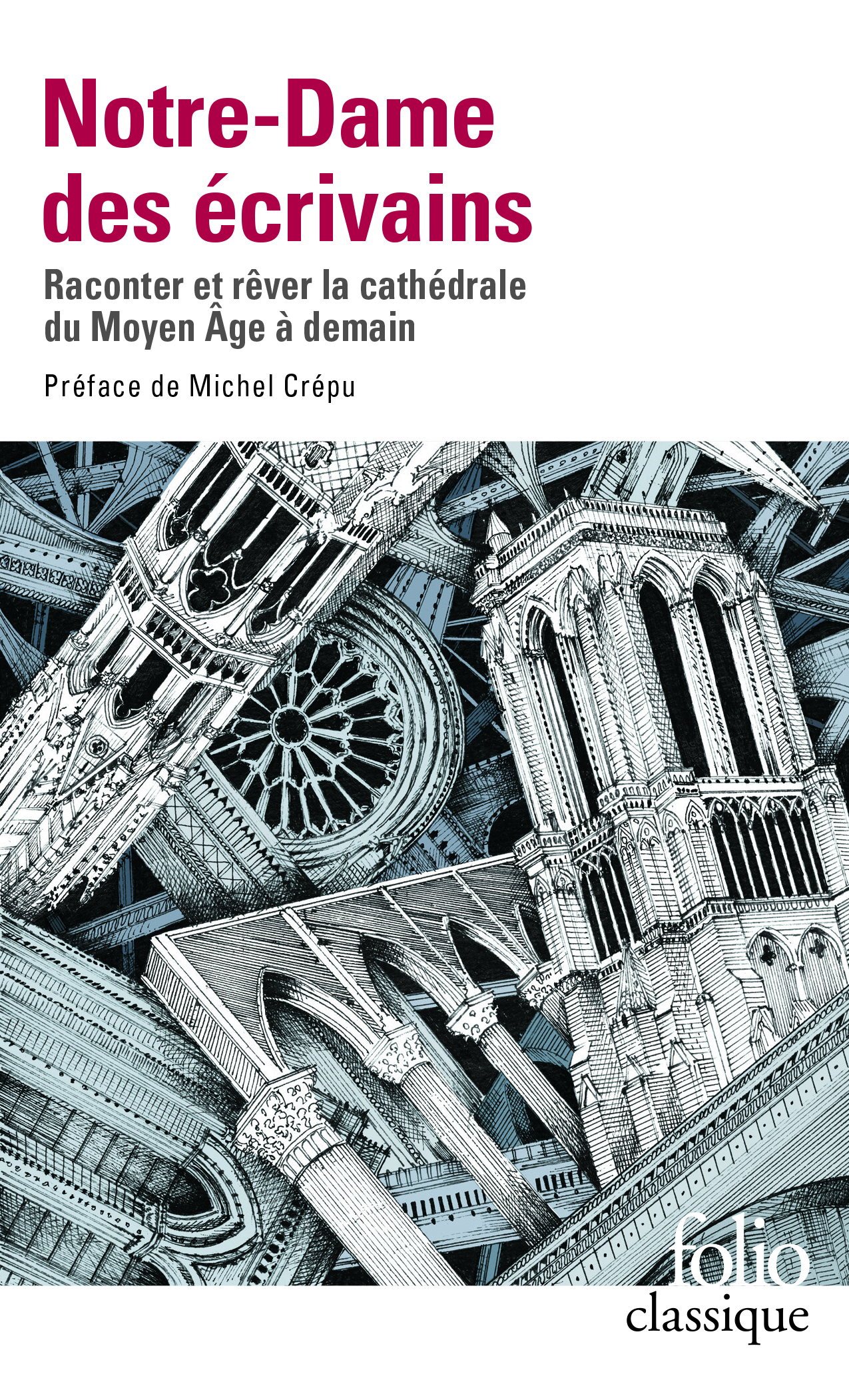 Notre-Dame des écrivains. Raconter et rêver la cathédrale du Moyen Âge à demain