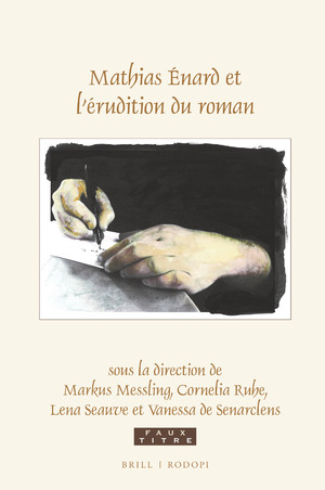 M. Messling, C. Ruhe, L. Seauve, V. de Senarclens (dir.), Mathias Énard et l’érudition du roman