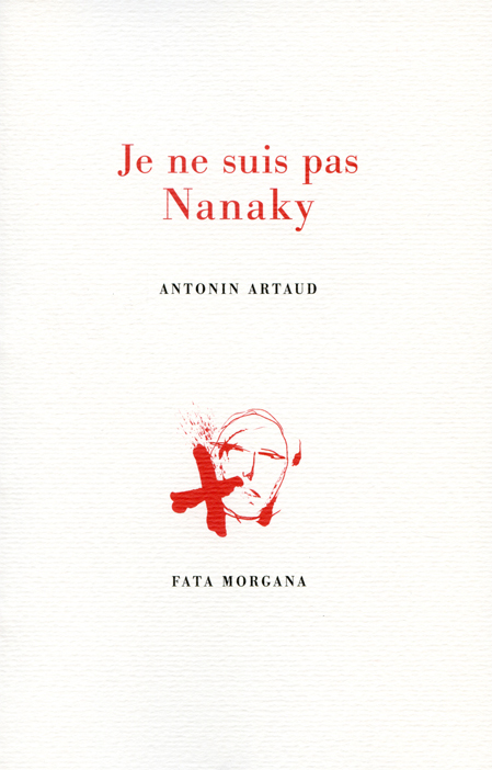 A. Artaud, Je ne suis pas Nanaky