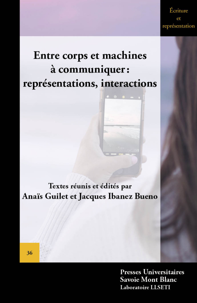 A. Guilet, J. Ibanez Bueno (dir.). Entre corps et machine à communiquer ? : représentations, interactions