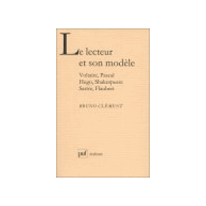 B. Clément, Le Lecteur et son modèle. Voltaire-Pascal, Hugo-Shakespeare, Sartre-Flaubert