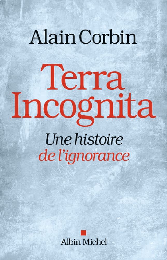 A. Corbin, Terra incognita. Une histoire de l'ignorance