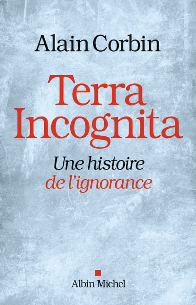 A. Corbin, Terra incognita. Une histoire de l'ignorance