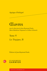 Agrippa d'Aubigné, Œuvres. Tome V. Les Tragiques, II, J-R Fanlo (ed.), J-R. Fanlo, M-M. Fragonard, G. Schrenck (dir.)